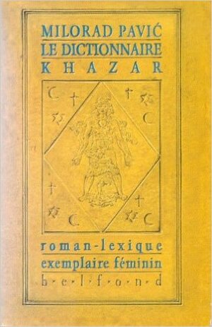 Le dictionnaire khazar: Roman-lexique, exemplaire feminin by Milorad Pavić