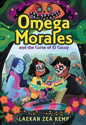 Omega Morales and the Curse of El Cucuy by Laekan Zea Kemp
