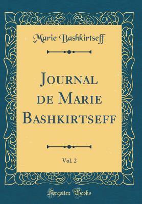 Journal de Marie Bashkirtseff, Vol. 2 (Classic Reprint) by Marie Bashkirtseff