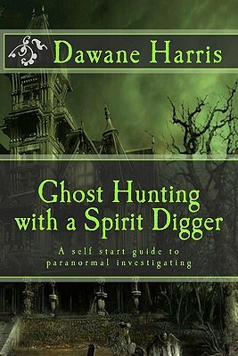 Ghost Hunting with a Spirit Digger by Dawane Harris