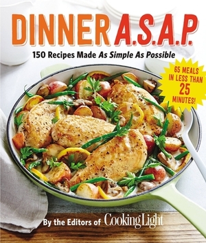 Dinner A.S.A.P.: 150 Recipes Made as Simple as Possible by The Editors of Cooking Light