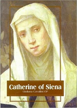 Catherine of Siena by Timothy Radcliffe, Giuliana Cavallini, Giudiana Op