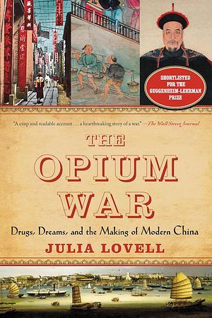 The Opium War: Drugs, Dreams and the Making of China by Julia Lovell