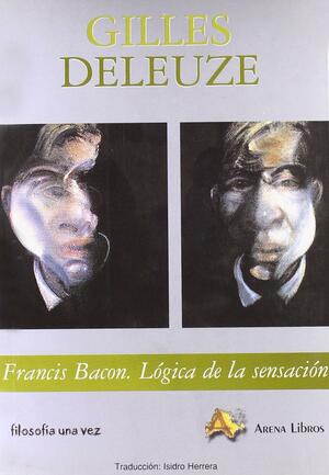 Francis Bacon: lógica de la sensación by Gilles Deleuze
