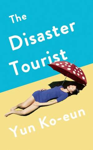 The Disaster Tourist by Yun Ko-eun