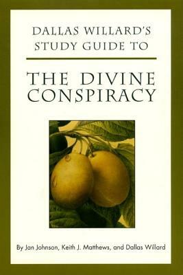 Dallas Willard's Study Guide to the Divine Conspiracy by Keith Matthews, Jan Johnson, Dallas Willard