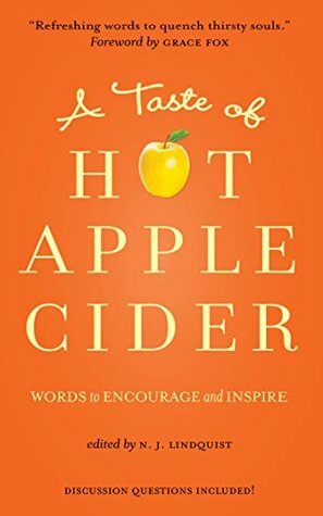 A Taste of Hot Apple Cider: Words to Encourage and Inspire by Donna Fawcett, Ruth Smith Meyer, David Kitz, Angelina Fast-Vlaar, Dorene Meyer, Heidi McLaughlin, A.A. Adourian, Kimberley Payne, Grace Fox, Carmen Wittmeier, N.J. Lindquist, Keturah Harris, Heather McGillivray-Seers, Glynis Belec, Don Ranney, Vilma Blenman