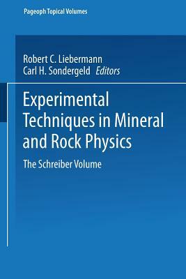 Experimental Techniques in Mineral and Rock Physics: The Schreiber Volume by 