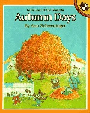 Autumn Days: Let's Look at the Seasons by Ann Schweninger, Ann Schweninger