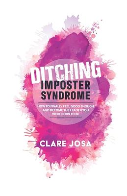 Ditching Imposter Syndrome: How To Finally Feel Good Enough And Become The Leader You Were Born To Be by 