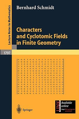 Characters and Cyclotomic Fields in Finite Geometry by Bernhard Schmidt