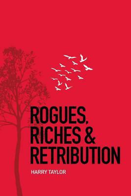 Rogues, Riches & Retribution by Harry Taylor