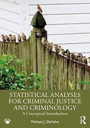 Statistical Analyses for Criminal Justice and Criminology: A Conceptual Introduction by Michael J. Devalve