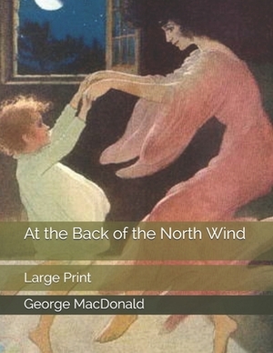 At the Back of the North Wind: Large Print by George MacDonald