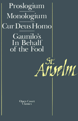 Proslogium/Monologium/Cur Deus Homo/In Behalf of the Fool by Sidney N. Deane, Gaunilo, Anselm of Canterbury