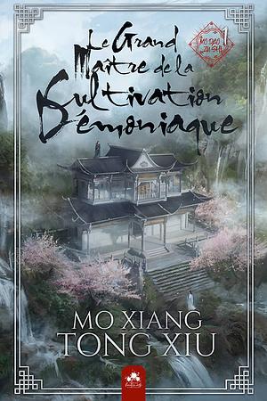 Le Grand Maître de la Cultivation Démoniaque 1 : Mo Dao Zu Shi by Mo Xiang Tong Xiu