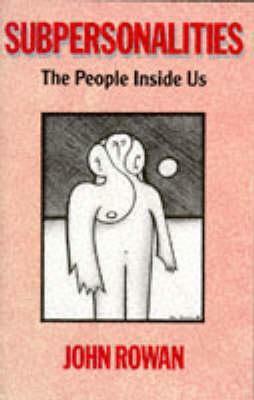 Subpersonalities: The People Inside Us by John Rowan