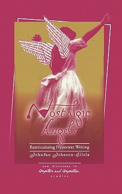 Nostalgic Angels: Rearticulating Hypertext Writing by Johndan Johnson-Eilola