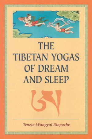 The Tibetian Yogas Of Dream And Sleep by Tenzin Wangyal