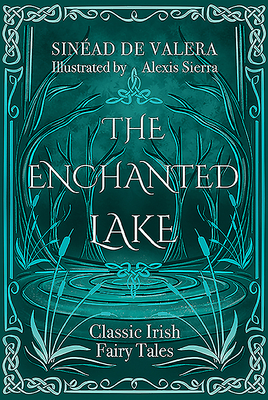 The Enchanted Lake: Classic Irish Fairy Tales by Sinéad de Valera