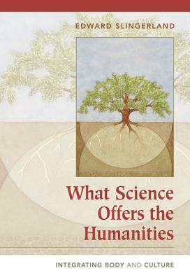 What Science Offers the Humanities by Edward Slingerland