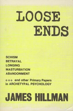 Loose Ends: Primary Papers in Archetypal Psychology by James Hillman