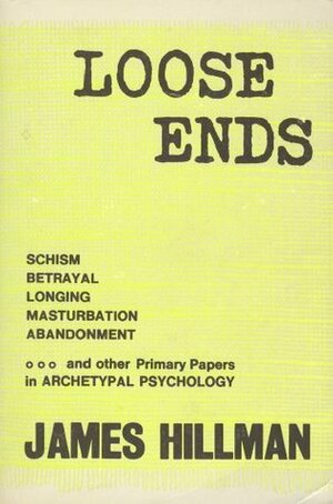 Loose Ends: Primary Papers in Archetypal Psychology by James Hillman