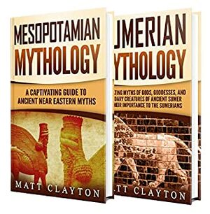 Mesopotamian Myths: A Captivating Guide to Myths from Mesopotamia and Sumerian Mythology by Matt Clayton