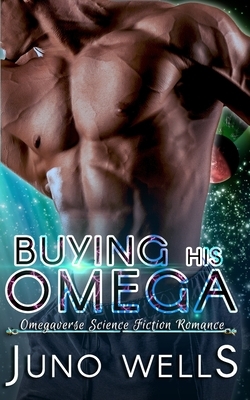 Buying His Omega: MF Omegaverse SF Romance by Juno Wells
