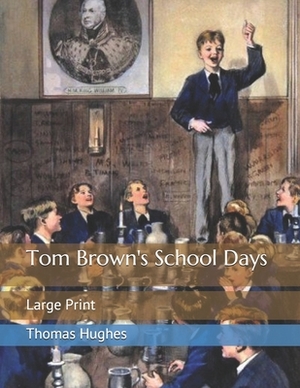 Tom Brown's School Days: Large Print by Thomas Hughes