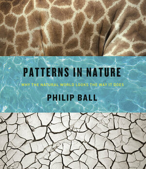 Patterns in Nature: Why the Natural World Looks the Way It Does by Philip Ball
