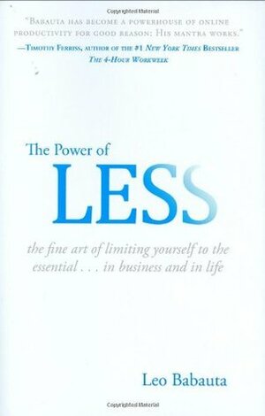 The Power Of Less: The Fine Art of Limiting Yourself to the Essential by Leo Babauta