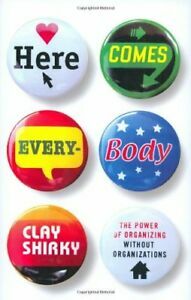 Here Comes Everybody: The Power of Organizing without Organizations by Clay Shirky
