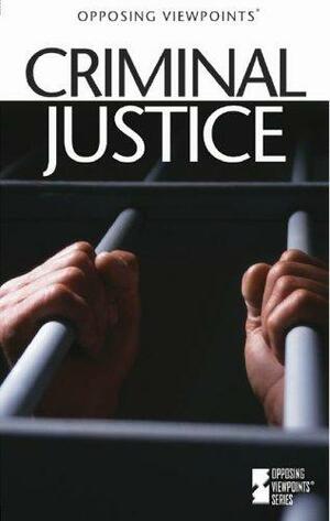Criminal Justice: Opposing Viewpoints by Tamara L. Roleff