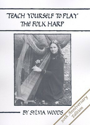 Teach Yourself To Play The Folk Harp 30th Anniversary Edition by Sylvia Woods