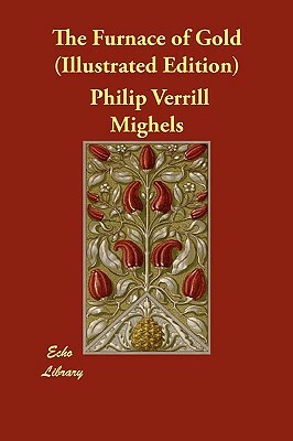 The Furnace of Gold (Illustrated Edition) by Philip Verrill Mighels