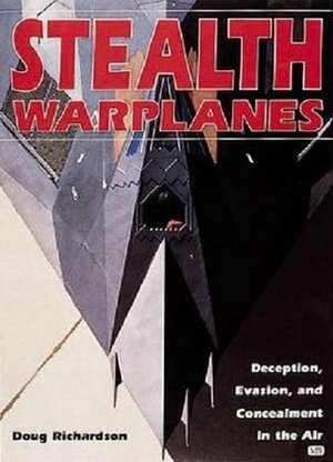 Stealth Warplanes by Doug Richardson