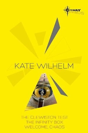 The Clewiston Test / The Infinity Box / Welcome, Chaos by Kate Wilhelm