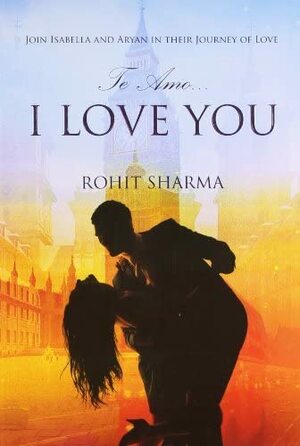 Te Amo... I LOVE YOU by Rohit Sharma