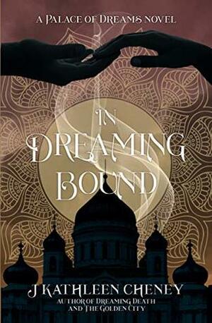 In Dreaming Bound by J. Kathleen Cheney