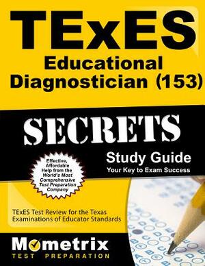 TExES Educational Diagnostician (153) Secrets Study Guide: TExES Test Review for the Texas Examinations of Educator Standards by 