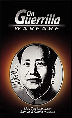 On Guerrilla Warfare by Mao Zedong, Mao Zedong, Samuel B. Griffith