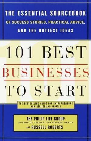 101 Best Businesses to Start: The Essential Sourcebook of Success Stories, Practical Advice, and the Hottest Ideas by The Philip Lief Group, Russell Roberts