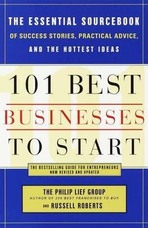 101 Best Businesses to Start: The Essential Sourcebook of Success Stories, Practical Advice, and the Hottest Ideas by Russell Roberts, The Philip Lief Group