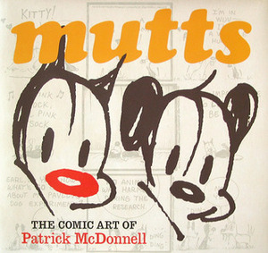 Mutts: The Comic Art Of Patrick McDonnell by John Carlin, Patrick McDonnell