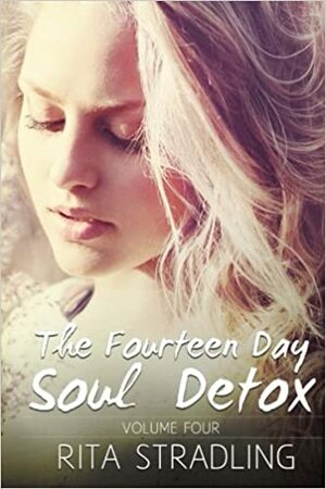 The Fourteen Day Soul Detox, Volume Four by Rita Stradling