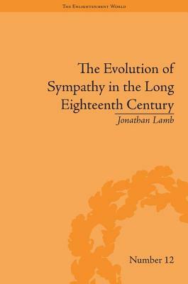 The Evolution of Sympathy in the Long Eighteenth Century by Jonathan Lamb
