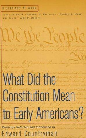 What Did the Constitution Mean to Early Americans? by Edward Countryman