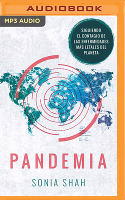 Pandemia (Narración En Castellano): Mapa del Contagio de Las Enfermedades Más Letales del Planeta by Sonia Shah