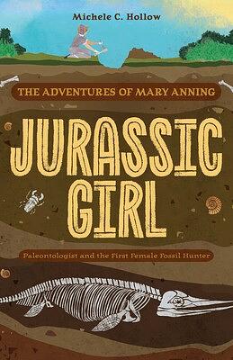 Jurassic Girl: The Advenutres of Mary Anning by Michele C. Hollow